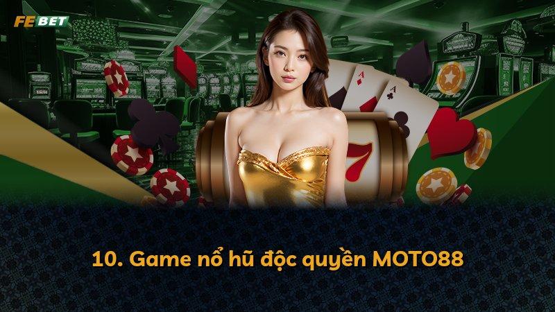 10. Game nổ hũ độc quyền MOTO88