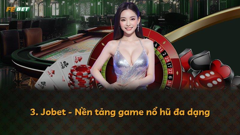 3. Jobet - Nền tảng game nổ hũ đa dạng