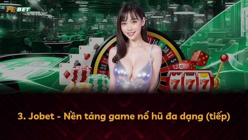 3. Jobet - Nền tảng game nổ hũ đa dạng (tiếp)