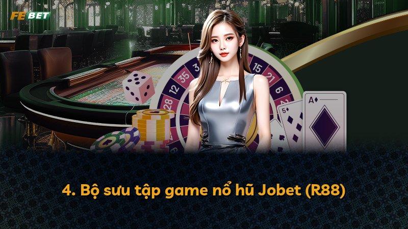 4. Bộ sưu tập game nổ hũ Jobet (R88)