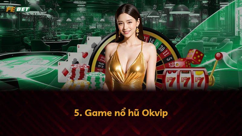 5. Game nổ hũ Okvip