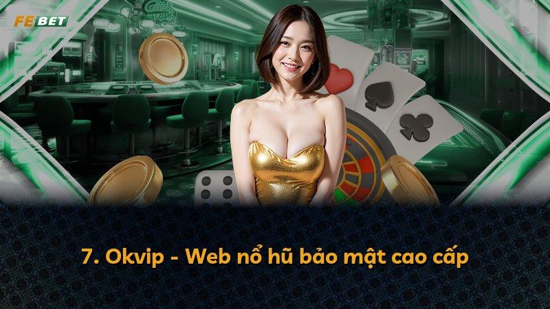 7. Okvip - Web nổ hũ bảo mật cao cấp