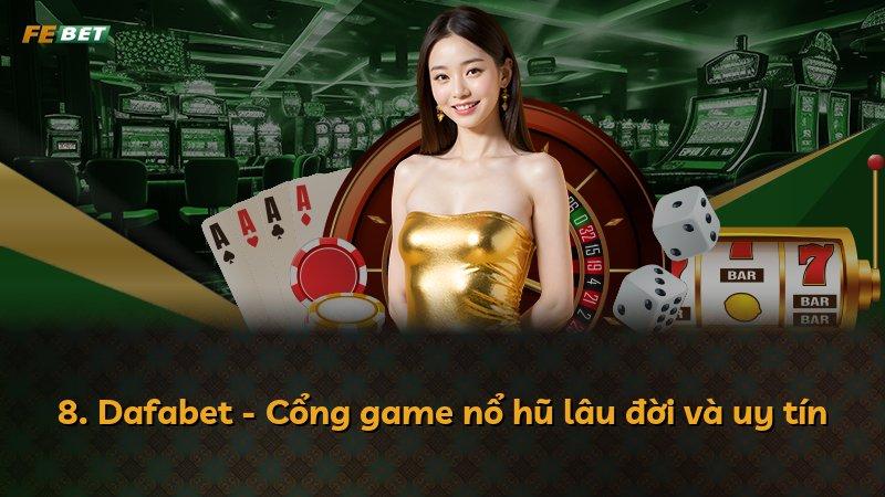 8. Dafabet - Cổng game nổ hũ lâu đời và uy tín