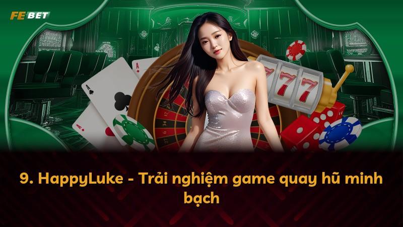 9. HappyLuke - Trải nghiệm game quay hũ minh bạch