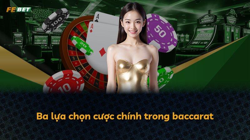 Ba lựa chọn cược chính trong baccarat