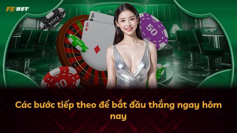 Các bước tiếp theo để bắt đầu thắng ngay hôm nay