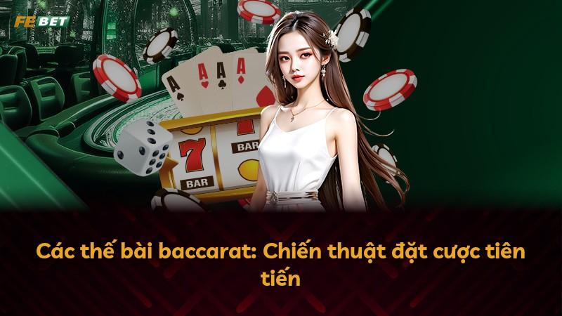 Các thế bài baccarat: Chiến thuật đặt cược tiên tiến