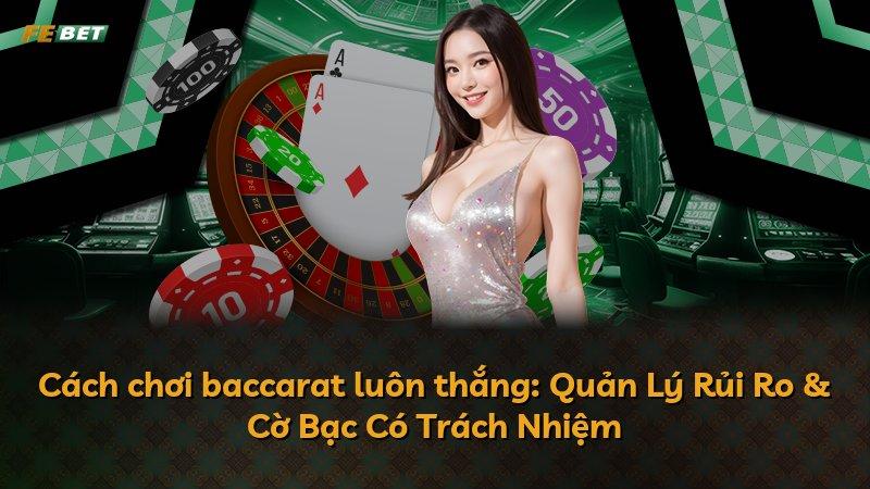 Cách chơi baccarat luôn thắng: Quản Lý Rủi Ro & Cờ Bạc Có Trách Nhiệm