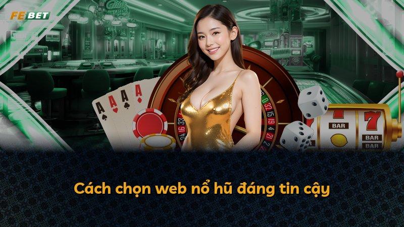 Cách chọn web nổ hũ đáng tin cậy