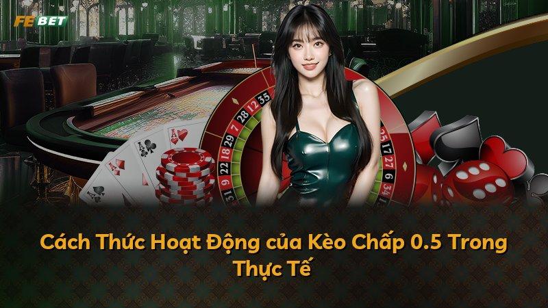 Cách Thức Hoạt Động của Kèo Chấp 0.5 Trong Thực Tế