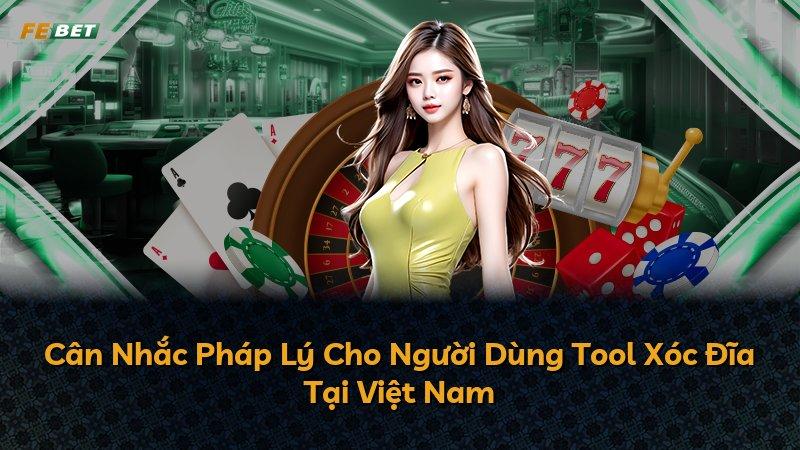 Cân Nhắc Pháp Lý Cho Người Dùng Tool Xóc Đĩa Tại Việt Nam