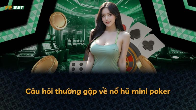 Câu hỏi thường gặp về nổ hũ mini poker