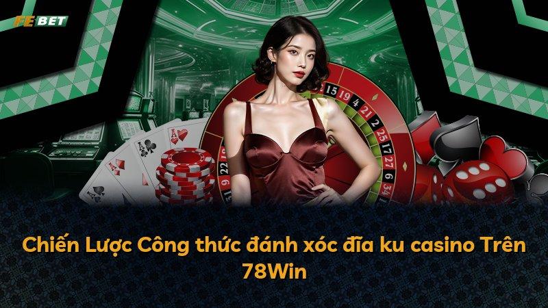 Chiến Lược Công thức đánh xóc đĩa ku casino Trên 78Win