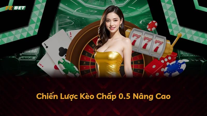Chiến Lược Kèo Chấp 0.5 Nâng Cao