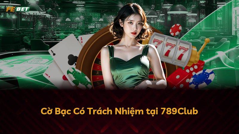 Cờ Bạc Có Trách Nhiệm tại 789Club