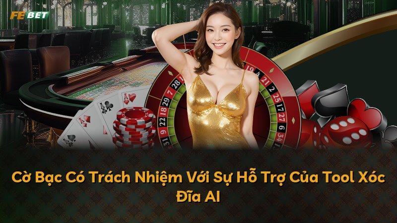 Cờ Bạc Có Trách Nhiệm Với Sự Hỗ Trợ Của Tool Xóc Đĩa AI