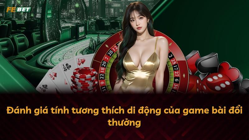 Đánh giá tính tương thích di động của game bài đổi thưởng