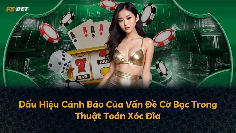 Dấu Hiệu Cảnh Báo Của Vấn Đề Cờ Bạc Trong Thuật Toán Xóc Đĩa