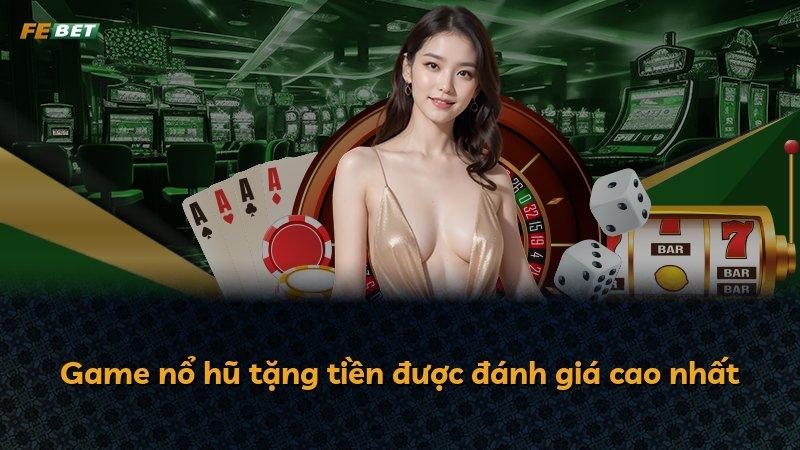 Game nổ hũ tặng tiền được đánh giá cao nhất