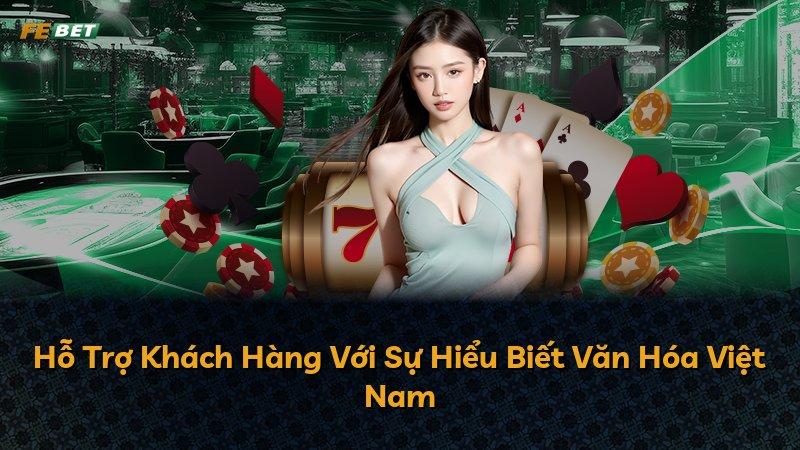Hỗ Trợ Khách Hàng Với Sự Hiểu Biết Văn Hóa Việt Nam