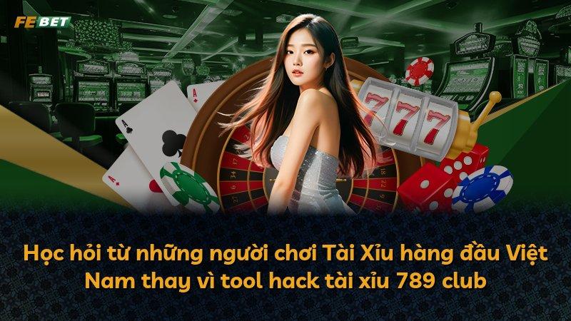 Học hỏi từ những người chơi Tài Xỉu hàng đầu Việt Nam thay vì tool hack tài xỉu 789 club