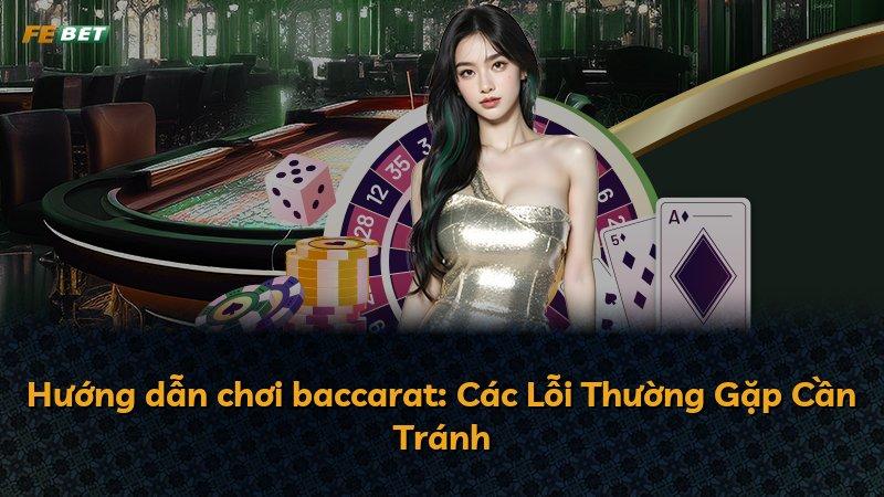 Hướng dẫn chơi baccarat: Các Lỗi Thường Gặp Cần Tránh