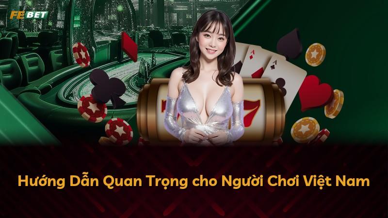 Hướng Dẫn Quan Trọng cho Người Chơi Việt Nam