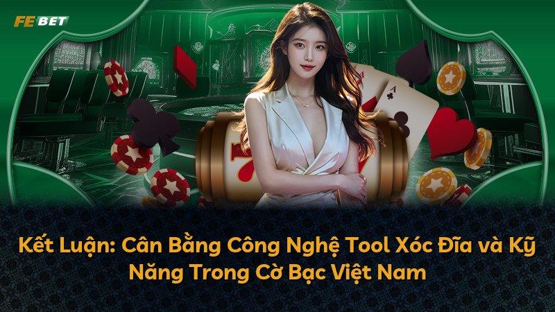 Kết Luận: Cân Bằng Công Nghệ Tool Xóc Đĩa và Kỹ Năng Trong Cờ Bạc Việt Nam
