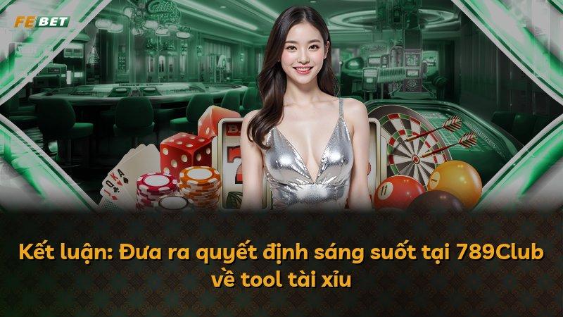 Kết luận: Đưa ra quyết định sáng suốt tại 789Club về tool tài xỉu