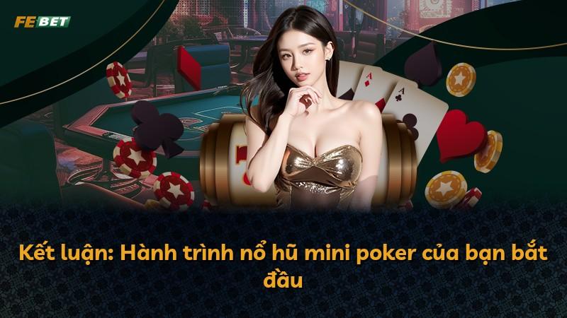 Kết luận: Hành trình nổ hũ mini poker của bạn bắt đầu