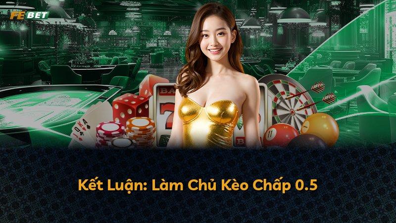 Kết Luận: Làm Chủ Kèo Chấp 0.5