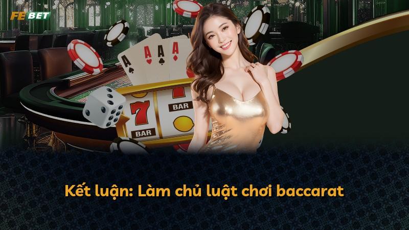 Kết luận: Làm chủ luật chơi baccarat