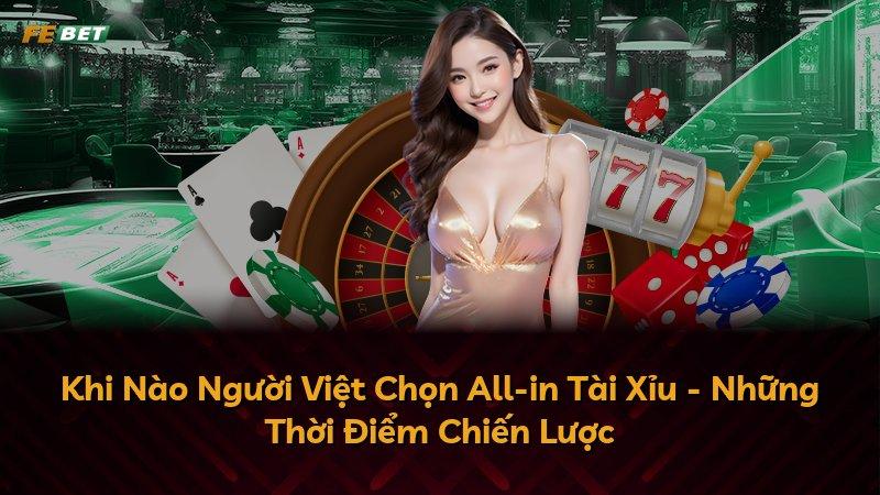 Khi Nào Người Việt Chọn All-in Tài Xỉu - Những Thời Điểm Chiến Lược