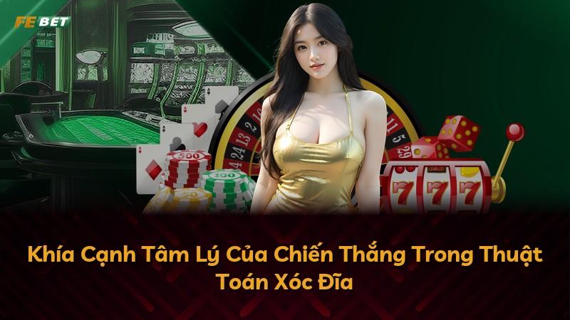 Khía Cạnh Tâm Lý Của Chiến Thắng Trong Thuật Toán Xóc Đĩa