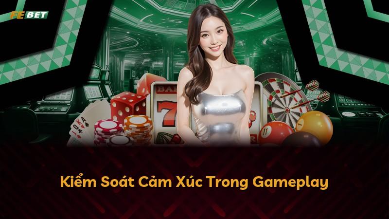 Kiểm Soát Cảm Xúc Trong Gameplay