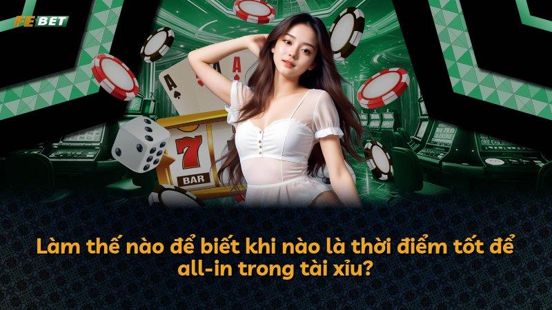 Làm thế nào để biết khi nào là thời điểm tốt để all-in trong tài xỉu?