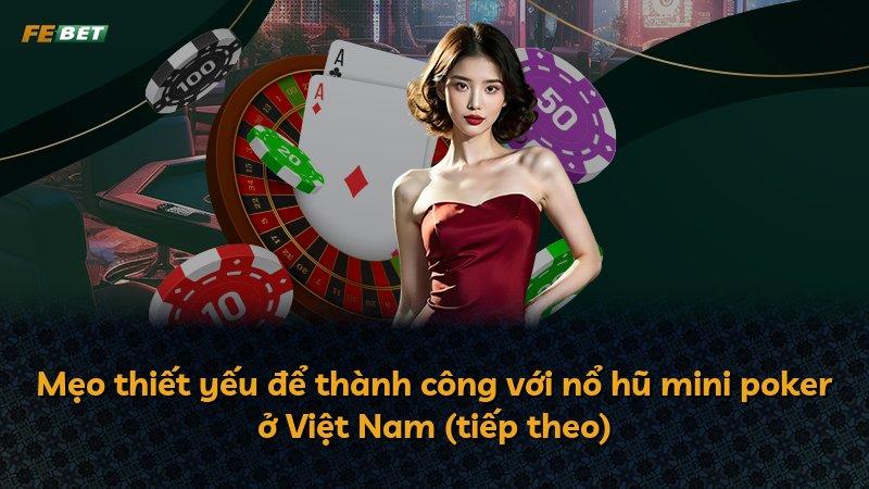 Mẹo thiết yếu để thành công với nổ hũ mini poker ở Việt Nam (tiếp theo)