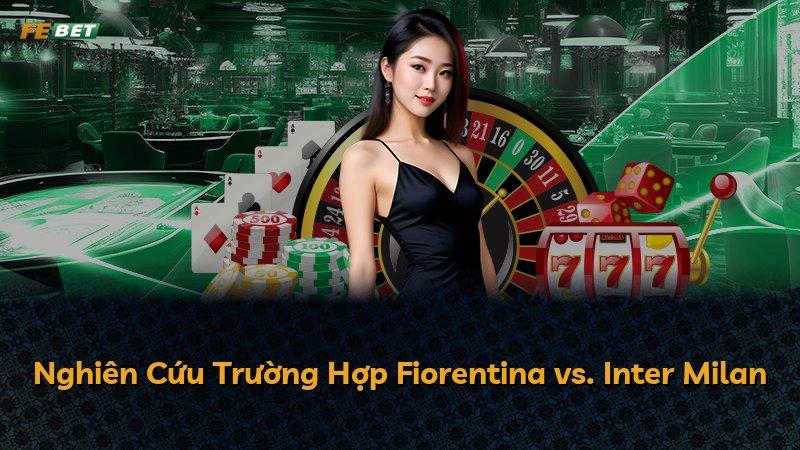 Nghiên Cứu Trường Hợp Fiorentina vs. Inter Milan