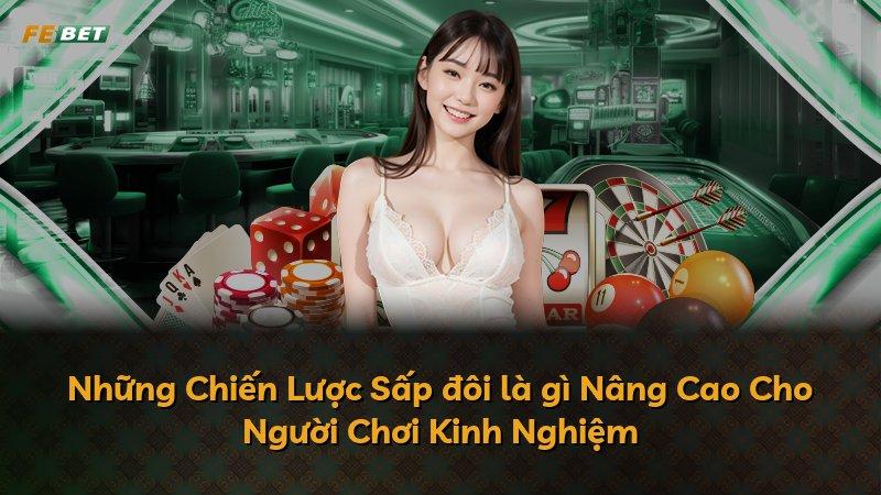 Những Chiến Lược Sấp đôi là gì Nâng Cao Cho Người Chơi Kinh Nghiệm