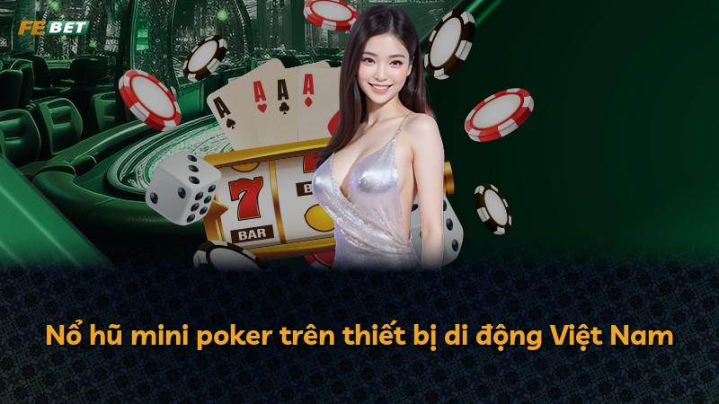 Nổ hũ mini poker trên thiết bị di động Việt Nam