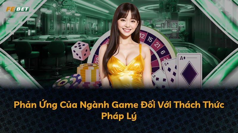 Phản Ứng Của Ngành Game Đối Với Thách Thức Pháp Lý