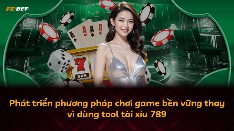 Phát triển phương pháp chơi game bền vững thay vì dùng tool tài xỉu 789