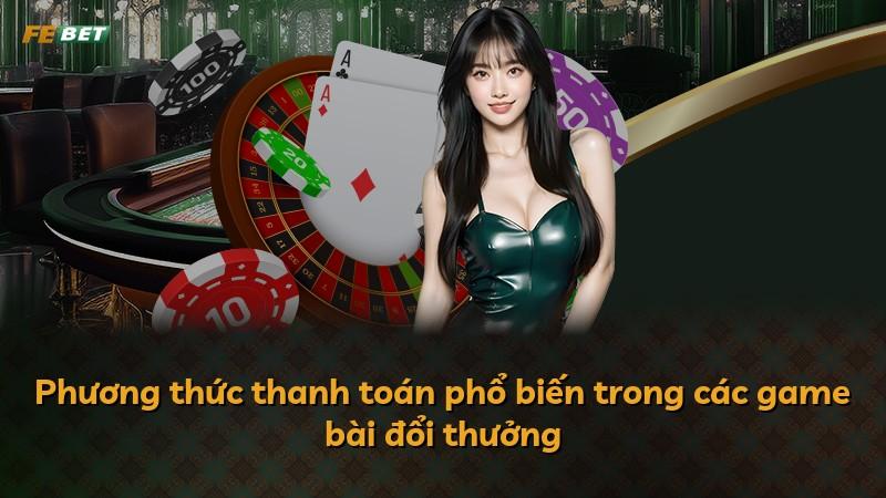 Phương thức thanh toán phổ biến trong các game bài đổi thưởng