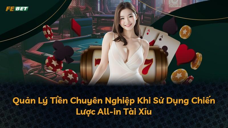 Quản Lý Tiền Chuyên Nghiệp Khi Sử Dụng Chiến Lược All-in Tài Xỉu