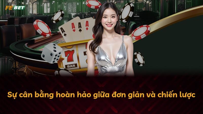 Sự cân bằng hoàn hảo giữa đơn giản và chiến lược