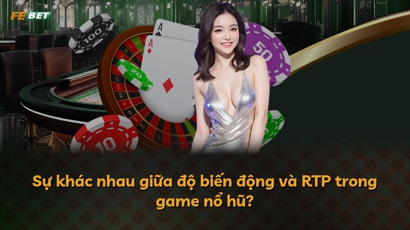 Sự khác nhau giữa độ biến động và RTP trong game nổ hũ?