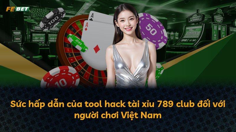 Sức hấp dẫn của tool hack tài xỉu 789 club đối với người chơi Việt Nam