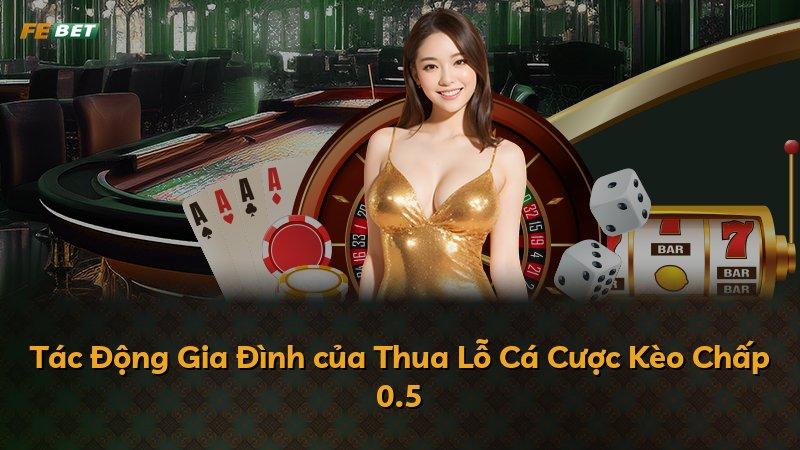 Tác Động Gia Đình của Thua Lỗ Cá Cược Kèo Chấp 0.5