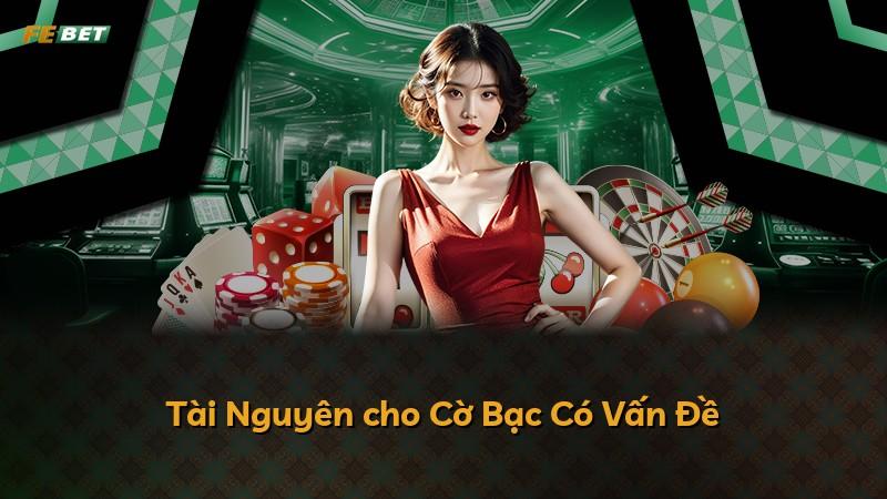 Tài Nguyên cho Cờ Bạc Có Vấn Đề