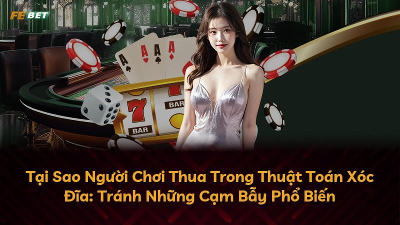 Tại Sao Người Chơi Thua Trong Thuật Toán Xóc Đĩa: Tránh Những Cạm Bẫy Phổ Biến